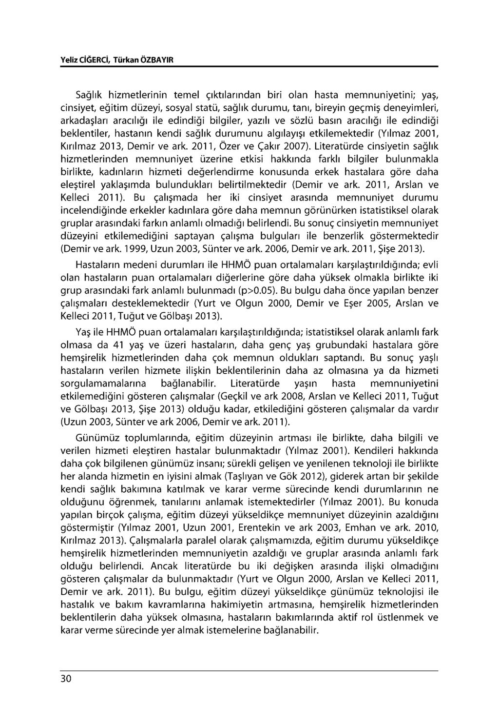 Yeliz CİĞERCİ, Türkan ÖZBAYIR Sağlık hizmetlerinin temel çıktılarından biri olan hasta memnuniyetini; yaş, cinsiyet, eğitim düzeyi, sosyal statü, sağlık durumu, tanı, bireyin geçmiş deneyimleri,