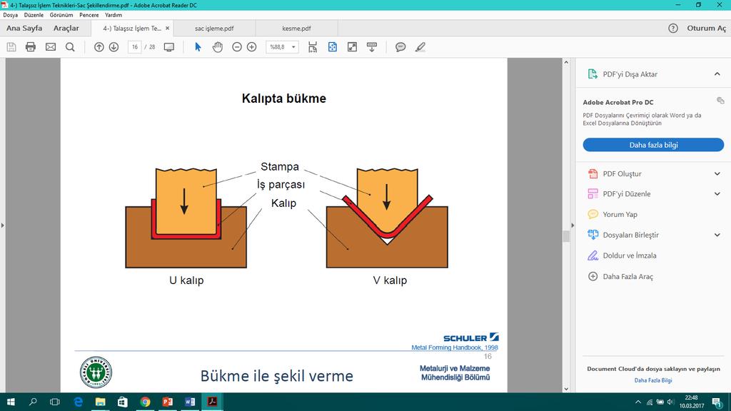 Sac İşleme Bükme: Bükme, yüzey alanında değişimin çok az yada hiç olmadığı, bir