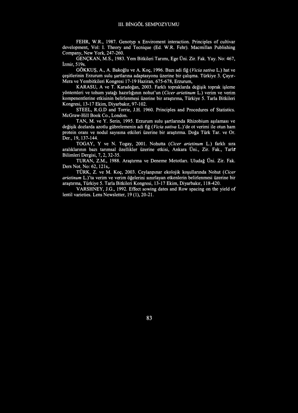 FEHR, W.R., 1987. Genotyp x Enviroment interaction. Principles of cultivar development, Vol: I. Theory and Tecnique (Ed. W.R. Fehr). Macmillan Publishing Company, New York, 247-260. GENÇKAN, M.S.