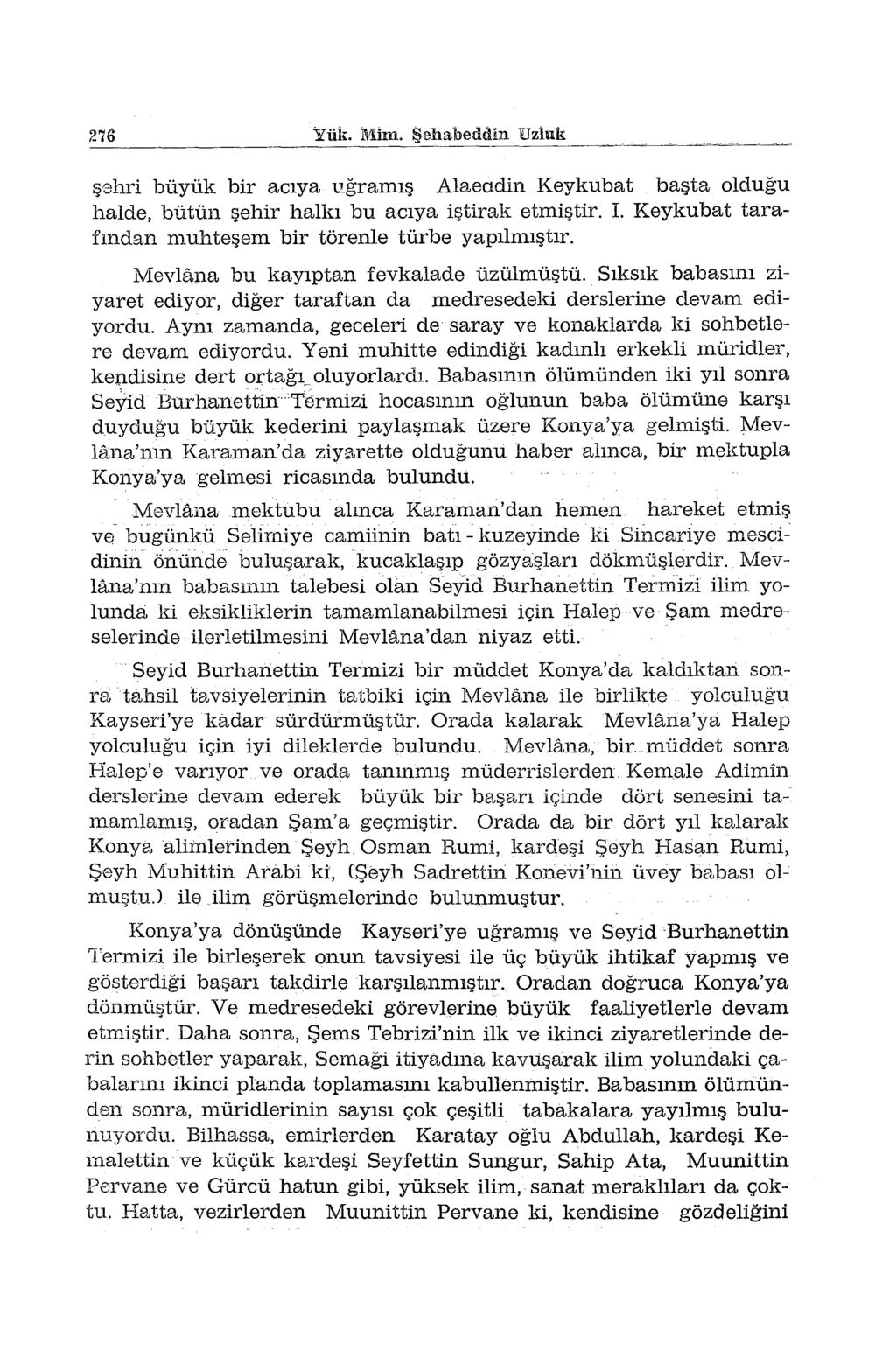 276 Yük. Mim. Şehabeddin Uzluk şehri büyük bir acıya uğramış Alaeadin Keykubat başta olduğu halde, bütün şehir halkı bu acıya iştirak etmiştir. I.