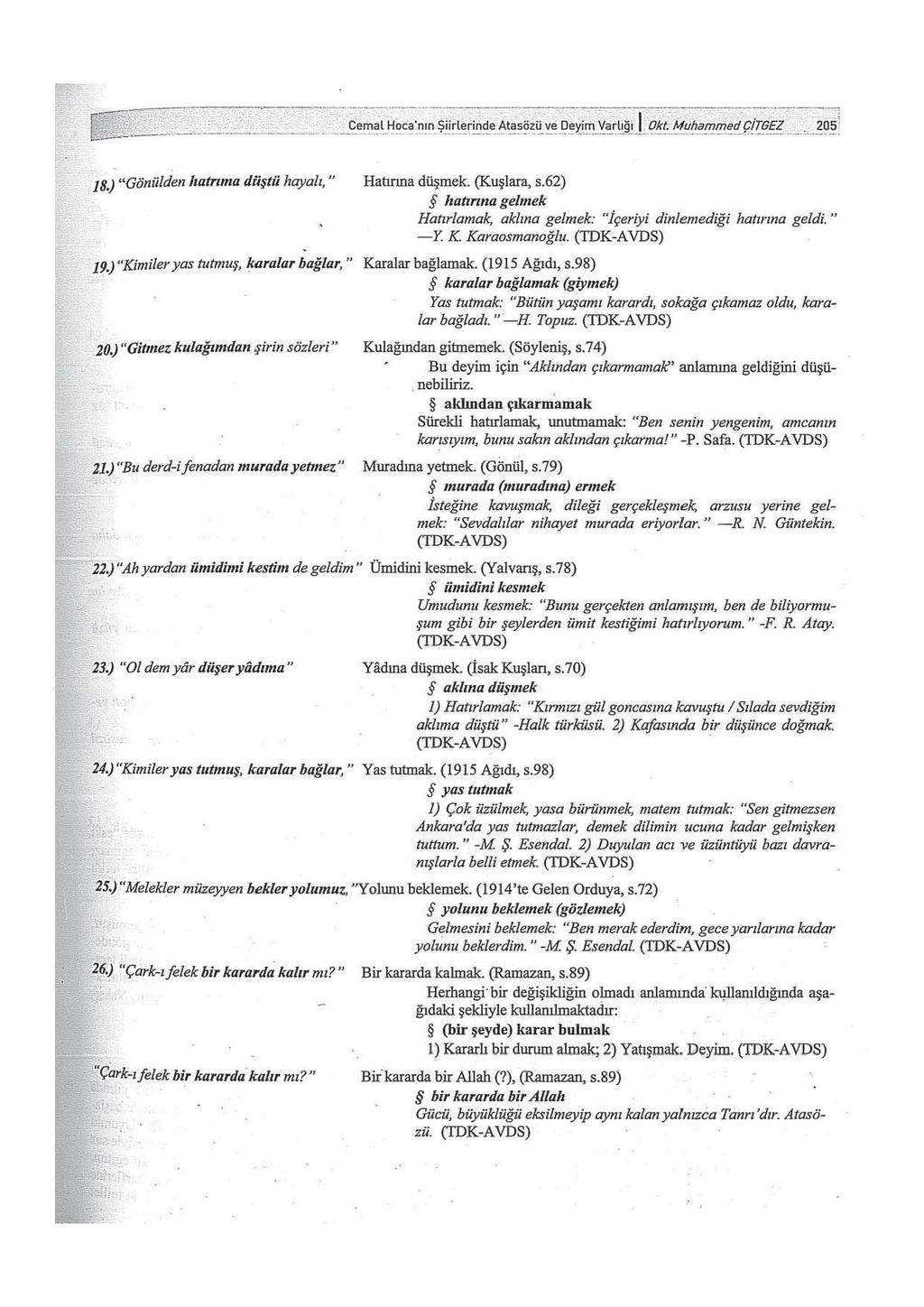 ]8.) "Gönülden /ıatnma düştü hayalı," J9.) "Kimi/er yas tutmuş, karalar bağlar, " 20.) "Gitmez kulağımdan şirin sözleri" 21.) "Bu derd-i fenadan nııırada yetmez" ' Hatırına düşmek. (Kuşlara, s.