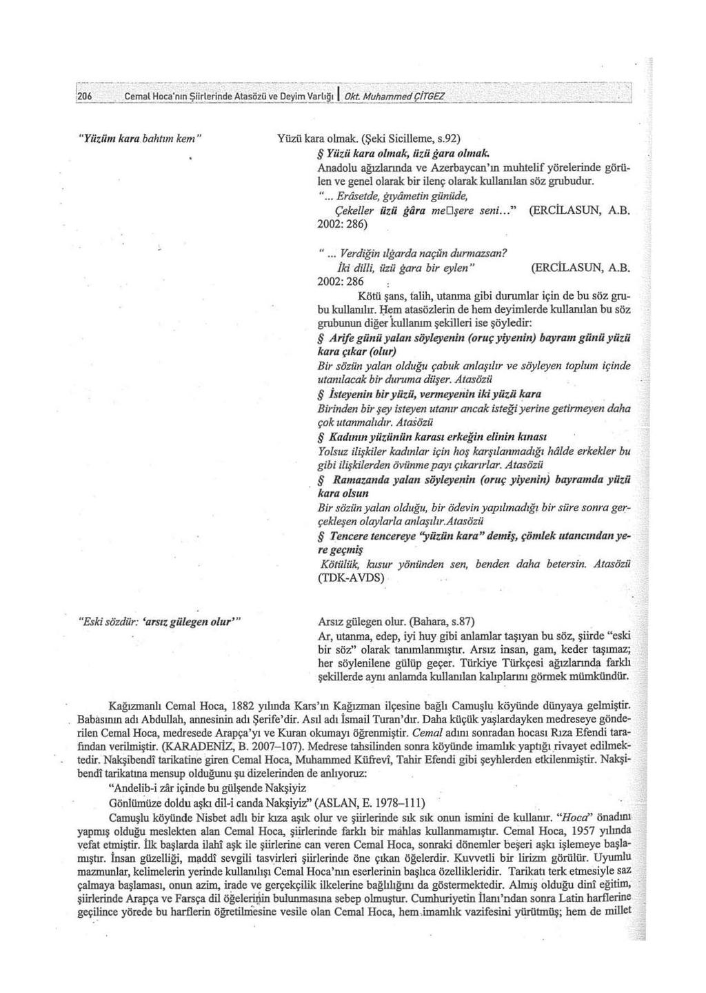 ~. -- ---- --.,., =_j.. ~------ "Yiiziim kara bahtım kem" Yüzü kara olmak. (Şeki Sicilleme, s.92) Yüzü kara olmak, iizii ğara olmak.