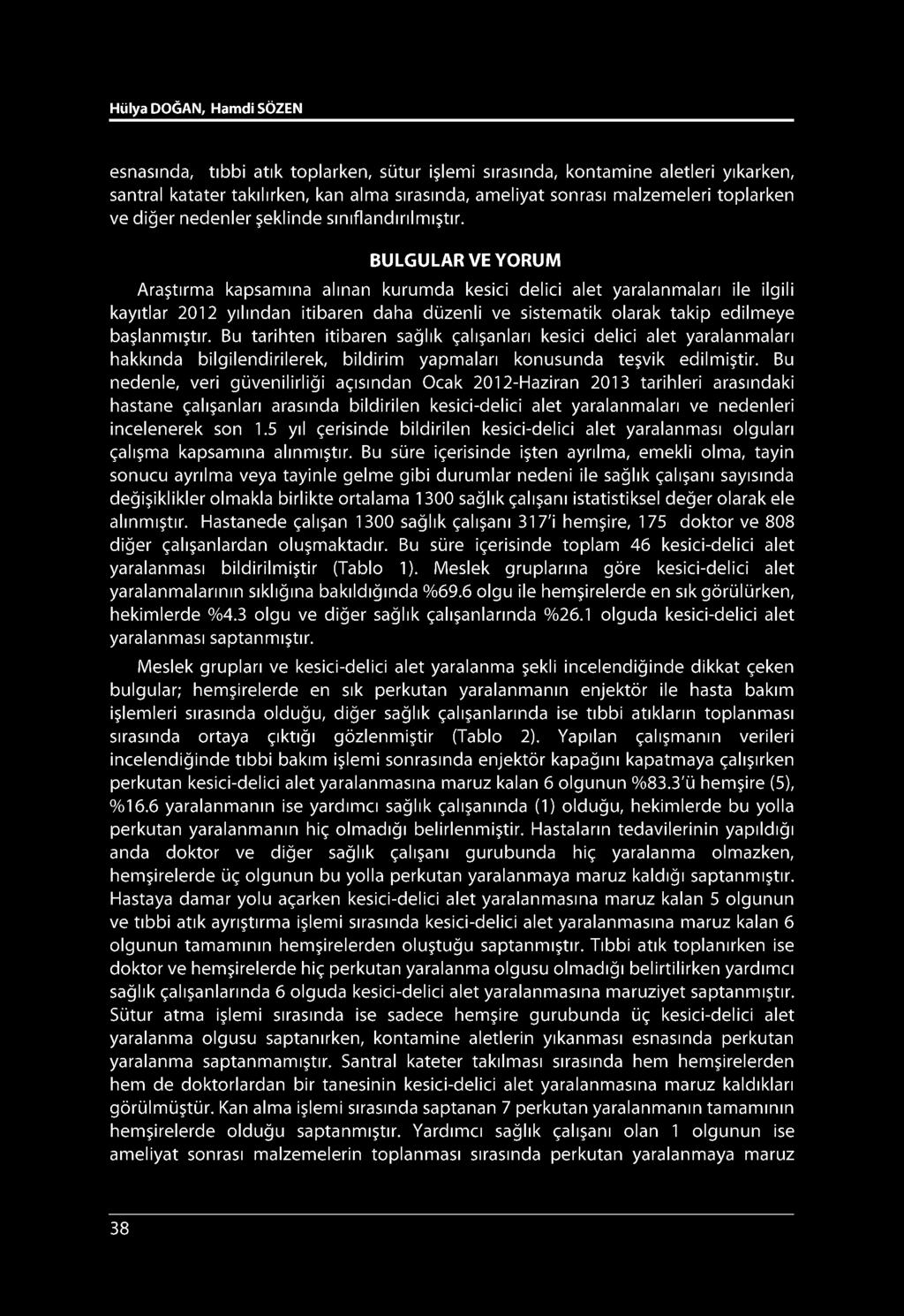 Hülya DOĞAN, Hamdi SÖZEN esnasında, tıbbi atık toplarken, sütur işlemi sırasında, kontamine aletleri yıkarken, santral katater takılırken, kan alma sırasında, ameliyat sonrası malzemeleri toplarken