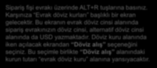 İthalat Siparişi (023020) Evrak Döviz Kurları Sipariş fişi evrakı üzerinde ALT+R tuşlarına basınız.