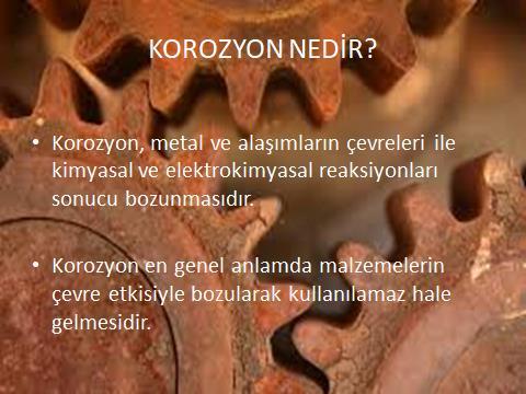 KOROZYON ÇEŞİTLERİ Korozyon türleri ; ortamın şartlarına, oluşum durumuna, malzemeye zarar verme şekline göre çeşitli