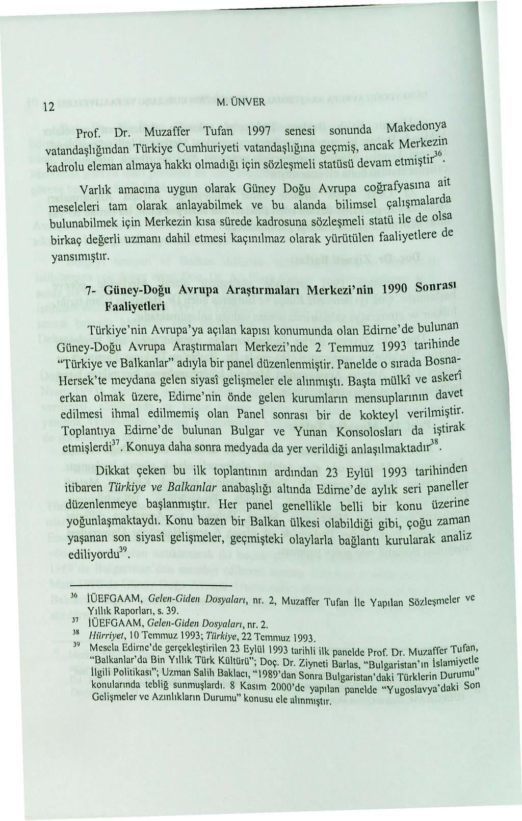 M. ONVER 12 Prof. Dr. Muzaffer Tufan 1997 senesi sonunda Makedon~a vatanda~hgmdan Ti.irkiye Cumhuriyeti vatanda~hgma ge 9mi~, ancak Me.rk~;!