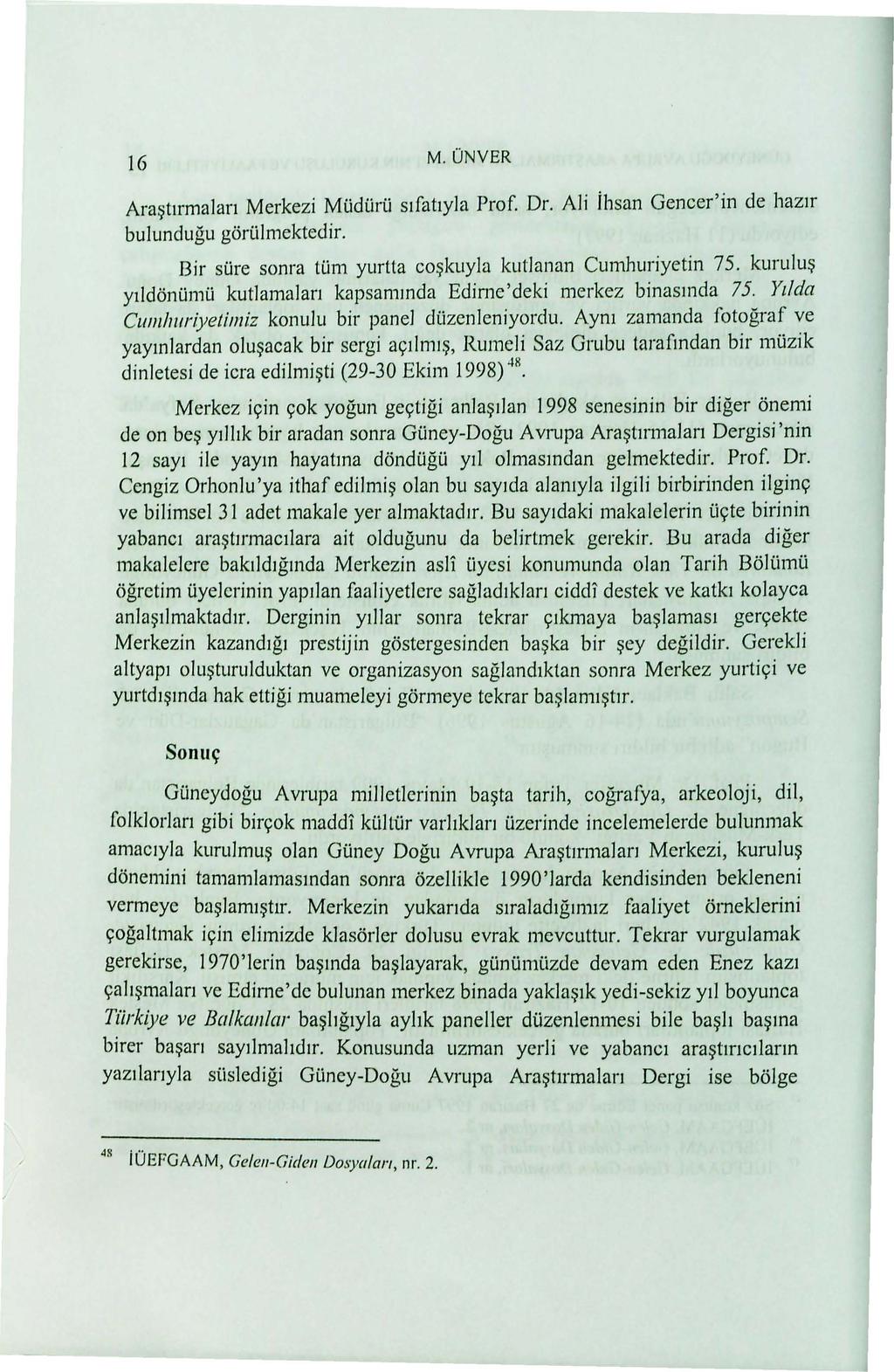 16 M. ONYER Ara~t1rmalan Merkezi Mi.idi.iri.i s1fahyla Prof. Dr. Ali ihsan Gencer'in de haztr bulundugu gori.ilmektedir. Bir si.ire sonra ti.im yurtta co ~ kuyla kutlanan Curnhuriyetin 75.