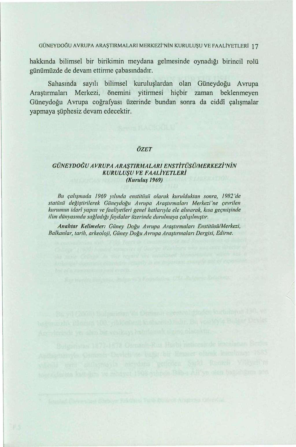 /. GUNEYDOGU AVRUPA ARA$TIRMALARI MERKEZl'NiN KURULU$U VE faaliyetleri 17 hakkmda bilimsel bir birikimin meydana gelmesinde oynad1g1 birincil rolil gilnilmilzde de devam ettirme 9abasmdad1r.