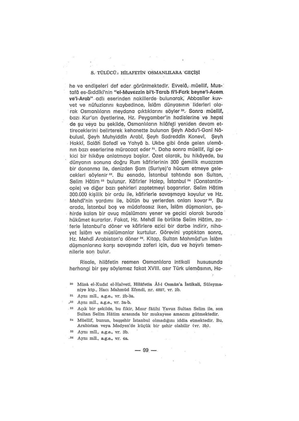 S. TÜLÜCÜ.: HİLAFETİN osmanlllara "GEÇİŞİ he ve endişeleri d~f eder. görünmektedir. Evvelô,. -.müellif, Mu s.~ tafô es-sıddi'k1'nin "el-muv.ezzin bi't-tcrub. fi'i-fcak beyn e' I A~ern. ve'l-arao".