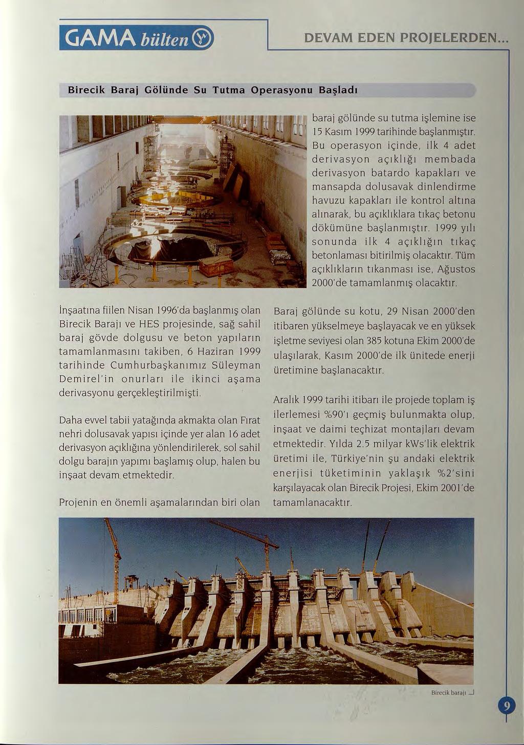 GAMA bülten ( > DEVAM EDEN PROJELERDEN.. Birecik Baraj Gölünde Su Tutma Operasyonu Başladı baraj gölünde su tutma işlemine ise 15 Kasım 1999 tarihinde başlanmıştır.