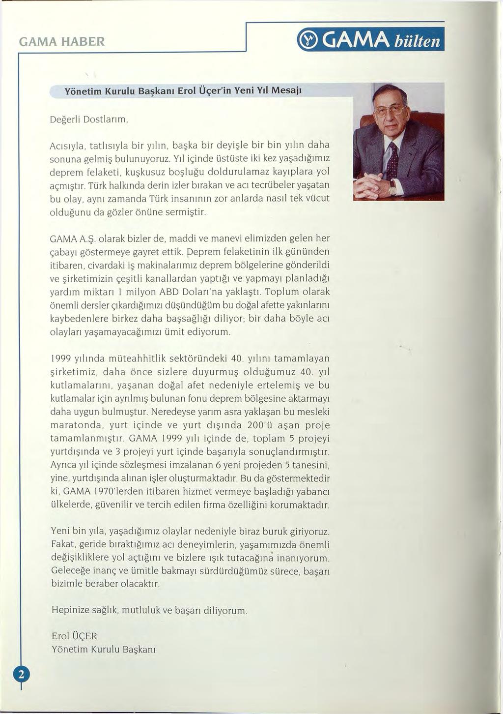 GAMA HABER 0 GAMA bülten Yönetim Kurulu Başkanı Erol Üçer in Yeni Yıl Mesajı Değerli Dostlarım, Acısıyla, tatlısıyla bir yılın, başka bir deyişle bir bin yılın daha sonuna gelmiş bulunuyoruz.