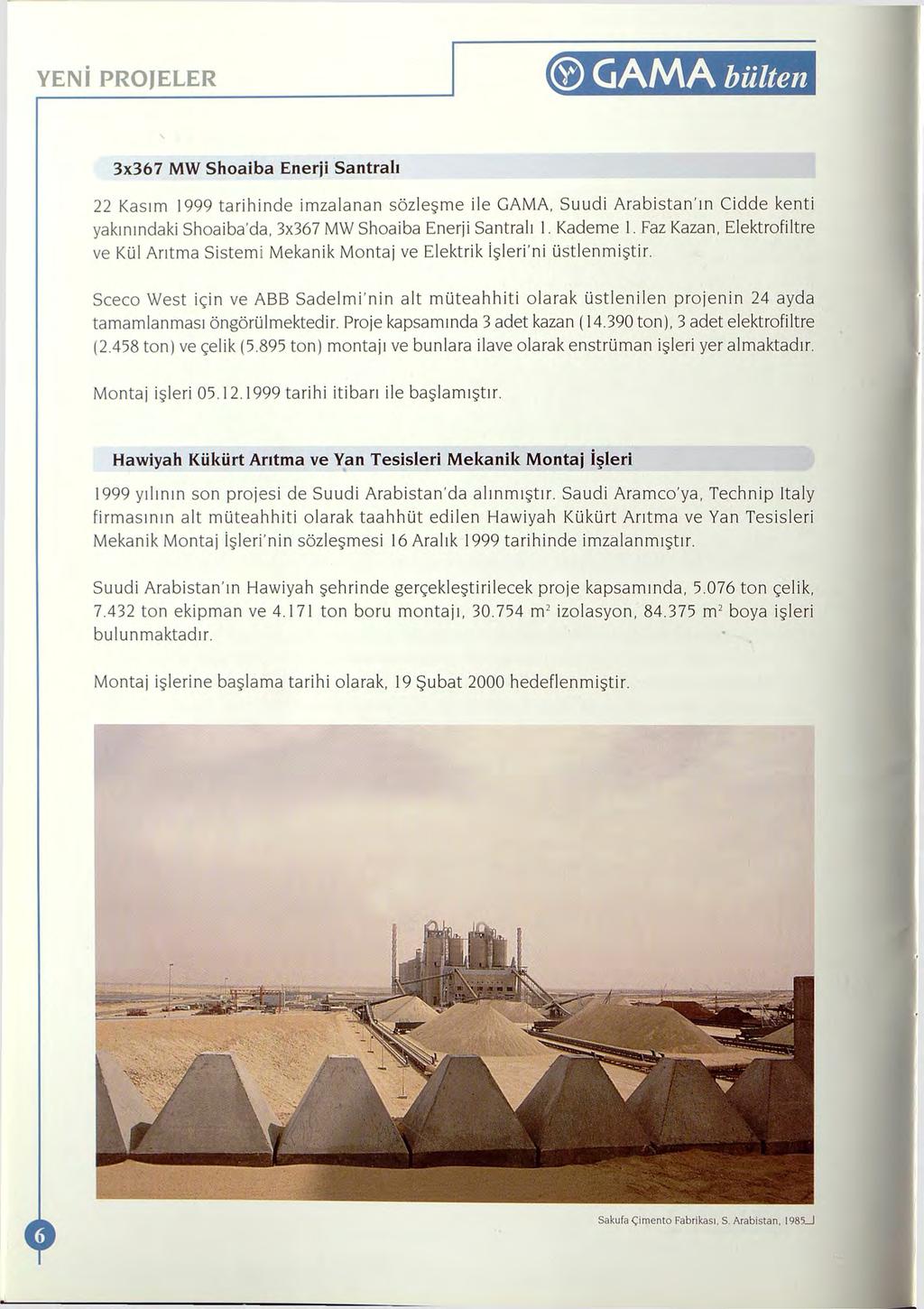 YENİ PROJELER 0 GAMA bülten 3x367 MW Shoaiba Enerji Santralı 22 Kasım 1999 tarihinde imzalanan sözleşme ile GAMA, Suudi Arabistan'ın Cidde kenti yakınındaki Shoaiba'da, 3x367 MW Shoaiba Enerji