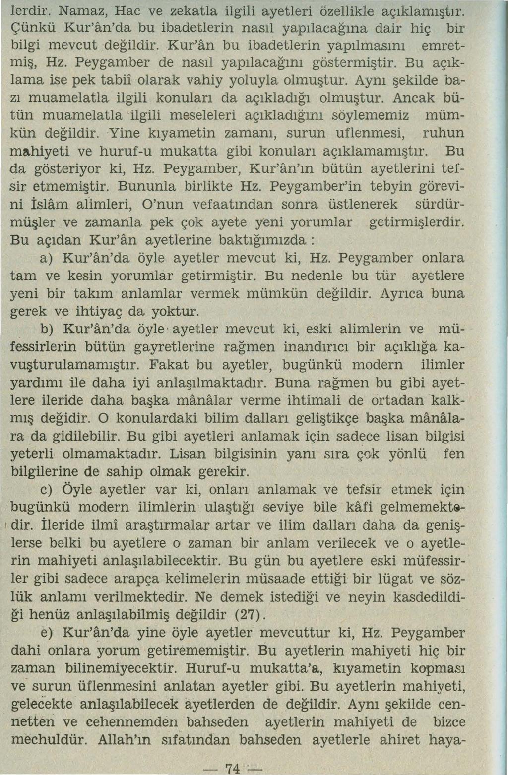 lerdir. Naınaz, Hac ve zekatıa ilgili ayetleri özellikle açıklamıştır. Çünkü Kur'an'da bu ibadetlerin nasıl yapılacağına dair hiç bır bilgi mevcut değildir.