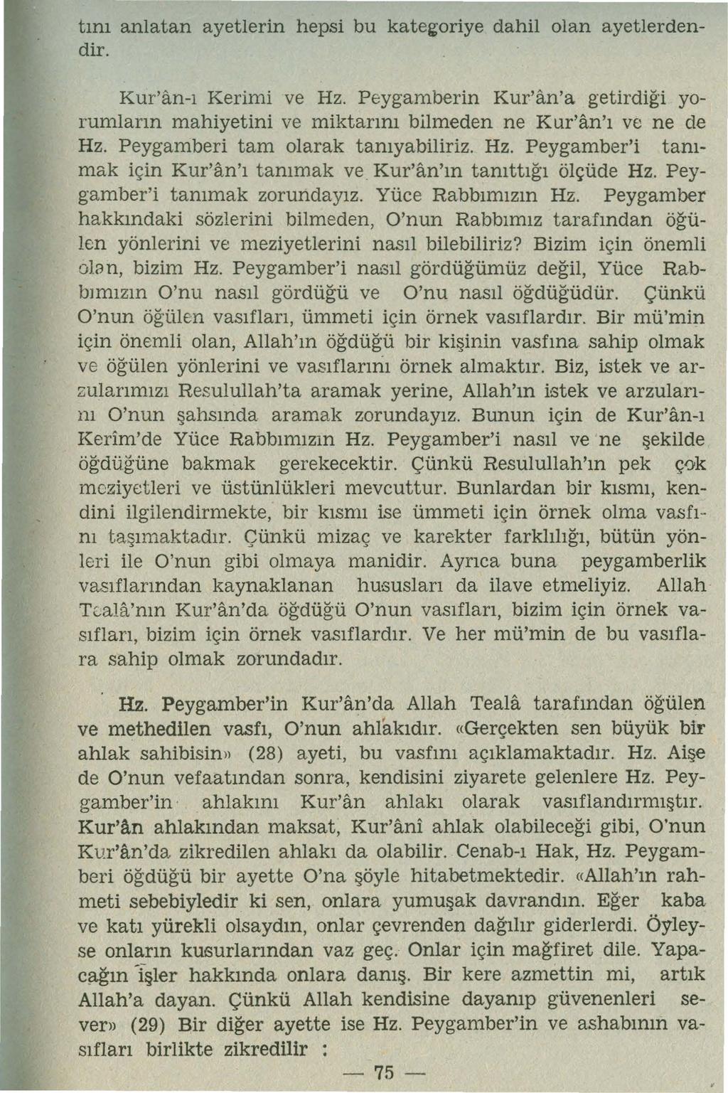 tını anlatan ayetlerin hepsi bu kategoriye dahil olan ayetlerdendir. Ku r' an-ı Kerimi ve Hz. Peygamberin Kur'an'a getirdiği yorumların mahiyetini ve miktarını bllmeden ne Kur'an'ı ve ne de Hz.