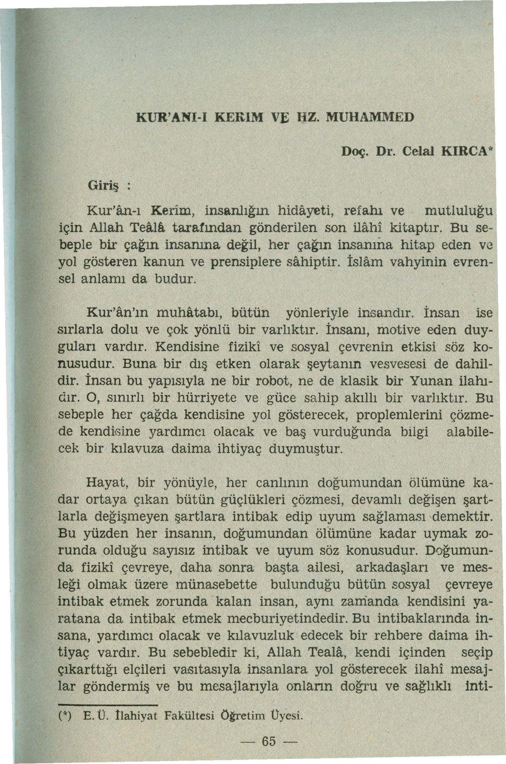 KUR'ANI-I KERIM VE IJZ. MUHAMMED Doç. Dr. Celal KIRCA* Giriş : Kur'an-ı Kerim, insanlığın hidayeti, refahı ve mutluluğu için Allah Teaıa taratından gönderilen son ilahi kitaptır.