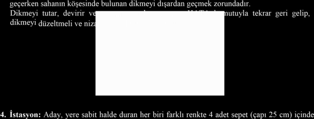 Kurallara uygun olmayan atışlar HATA komutu ile uyarılır ve aday kaldığı sayıdan devam ederek atışlarını tamamlar. 3. istasyonu tamamlayan aday topu başlangıç noktasına koyar. Aday 4.