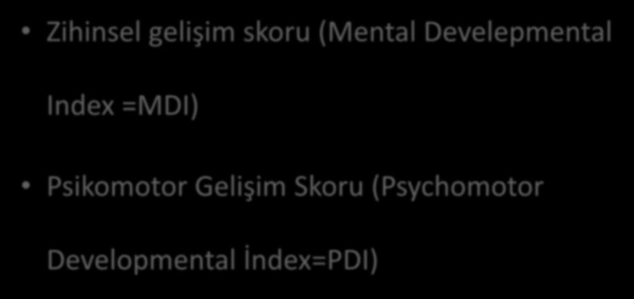 Yöntem Zihinsel gelişim skoru (Mental Develepmental Index =MDI)