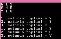 İKİ BOYUTLU DİZİLER 3x3 lük bir matrisin satır ve sütunlarının toplamını veren program: int matris[3][3]=6,1,2,0,4,5,2,1,0, satir_top, sutun_top; for(int i=0;i<3;i++) for(int j=0;j<3;j++) printf("%d