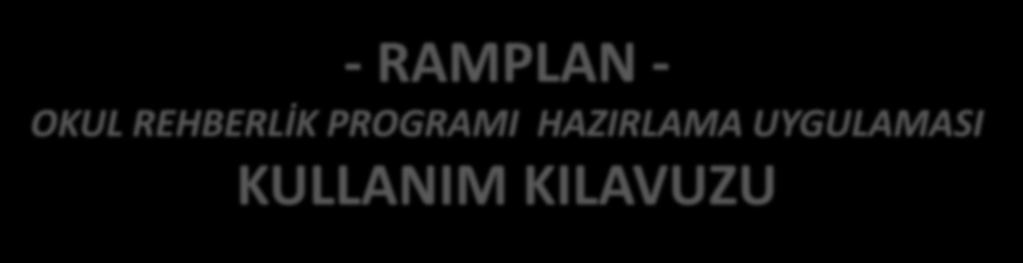 - RAMPLAN - OKUL REHBERLİK PROGRAMI