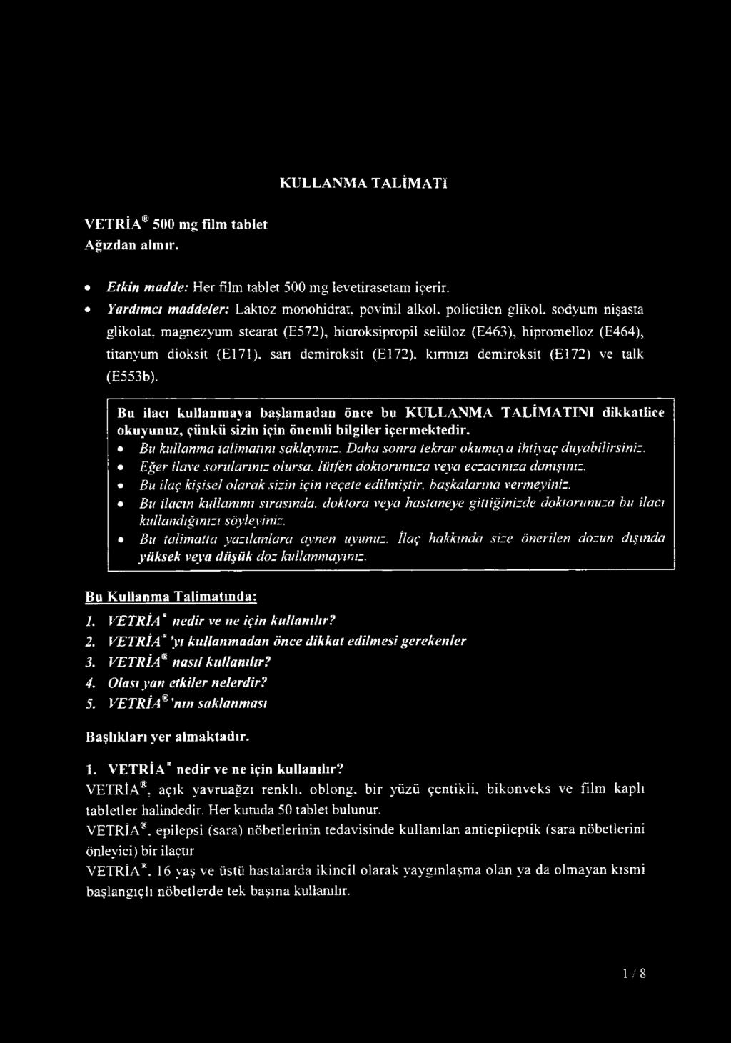 kırmızı demiroksit (E l72) ve talk (E553b). Bu ilacı kullanmaya başlamadan önce bu KULLANMA TALİMATINI dikkatlice okuyunuz, çünkü sizin için önemli bilgiler içermektedir.