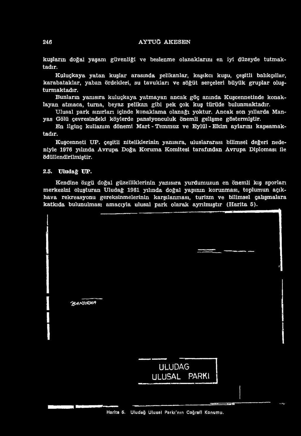 çeşitli niteliklerinin yamsıra, uluslararası bilimsel değeri nedeniyle 1976 yılında Avrupa Doğa Koruma Komitesi tarafmdan Avrupa Diploması ile ödüllendirilmiştir. 2.5. U lu d a ğ U P.