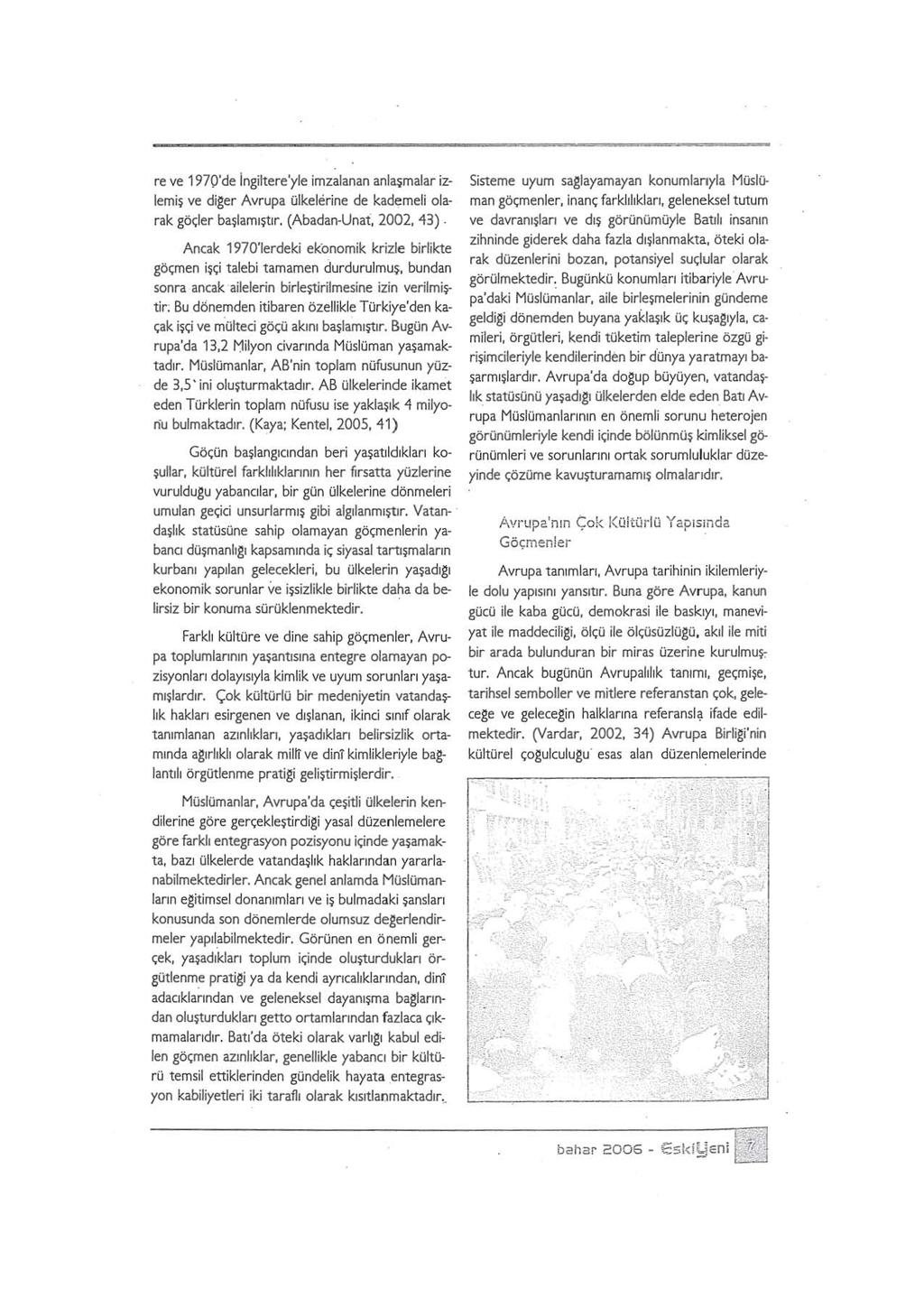 re ve 1970'de Ingiltere'yle imzalanan anlaşmalar izlemiş ve diger Avrupa ülkelerine de kademeli olarak göçler başlamıştır. (Abadan-Unat. 2002, 43).