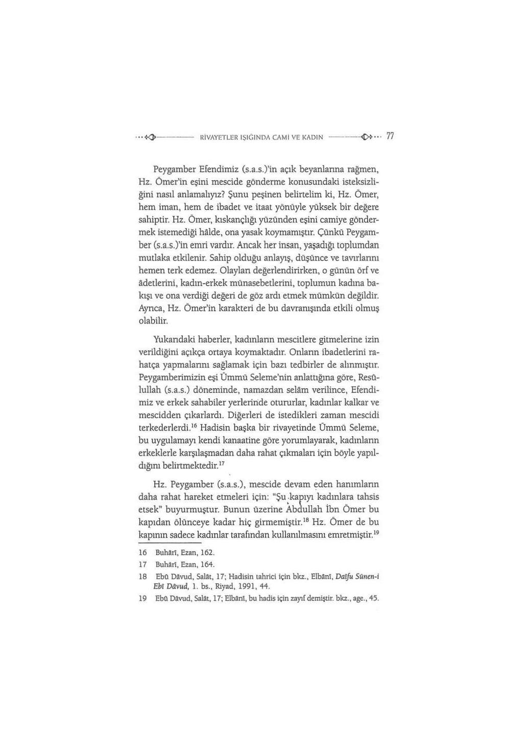 ... ~--- RiVAY ETLER ISIGINOA CA Mi VE I<ADIN ----<t» 77 Peygamber Efendimiz (s.a.s.)'in açık beyanianna rağmen, Hz. Ömer'in eşini mescide gönderme konusundaki isteksizliğini nasıl anlamalıyız?