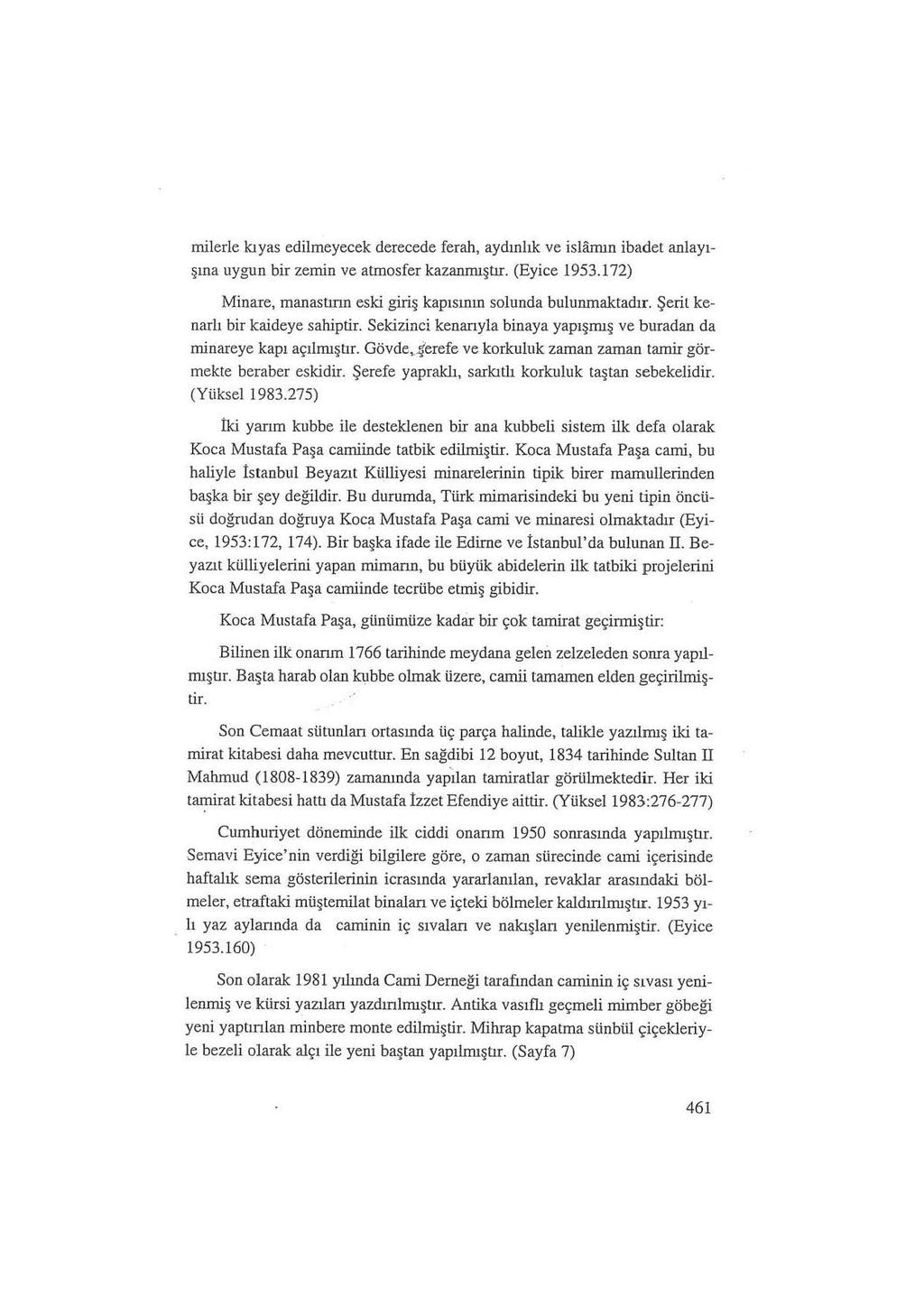 milerle kıyas edilmeyecek derecede ferah, aydınlık ve ishim.ın ibadet anlayışına uygun bir zemin ve atmosfer kazanmıştır. (Eyice 1953.