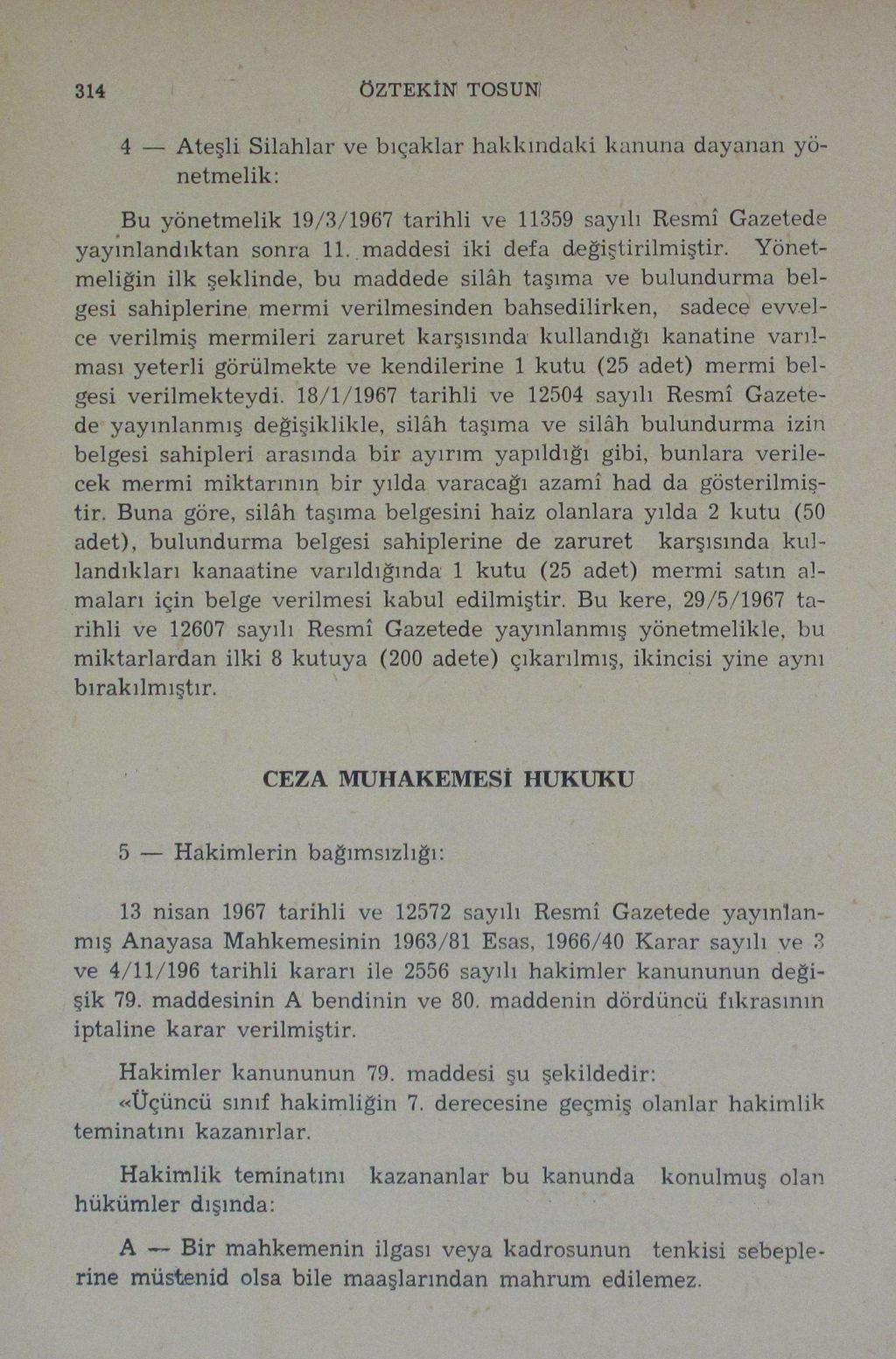 314 ÖZTEKİN TOSUNI Bu yönetmelik 19/3/1967 tarihli ve 11359 sayılı Resmî Gazetede yayınlandıktan sonra 11.. maddesi iki defa değiştirilmiştir.