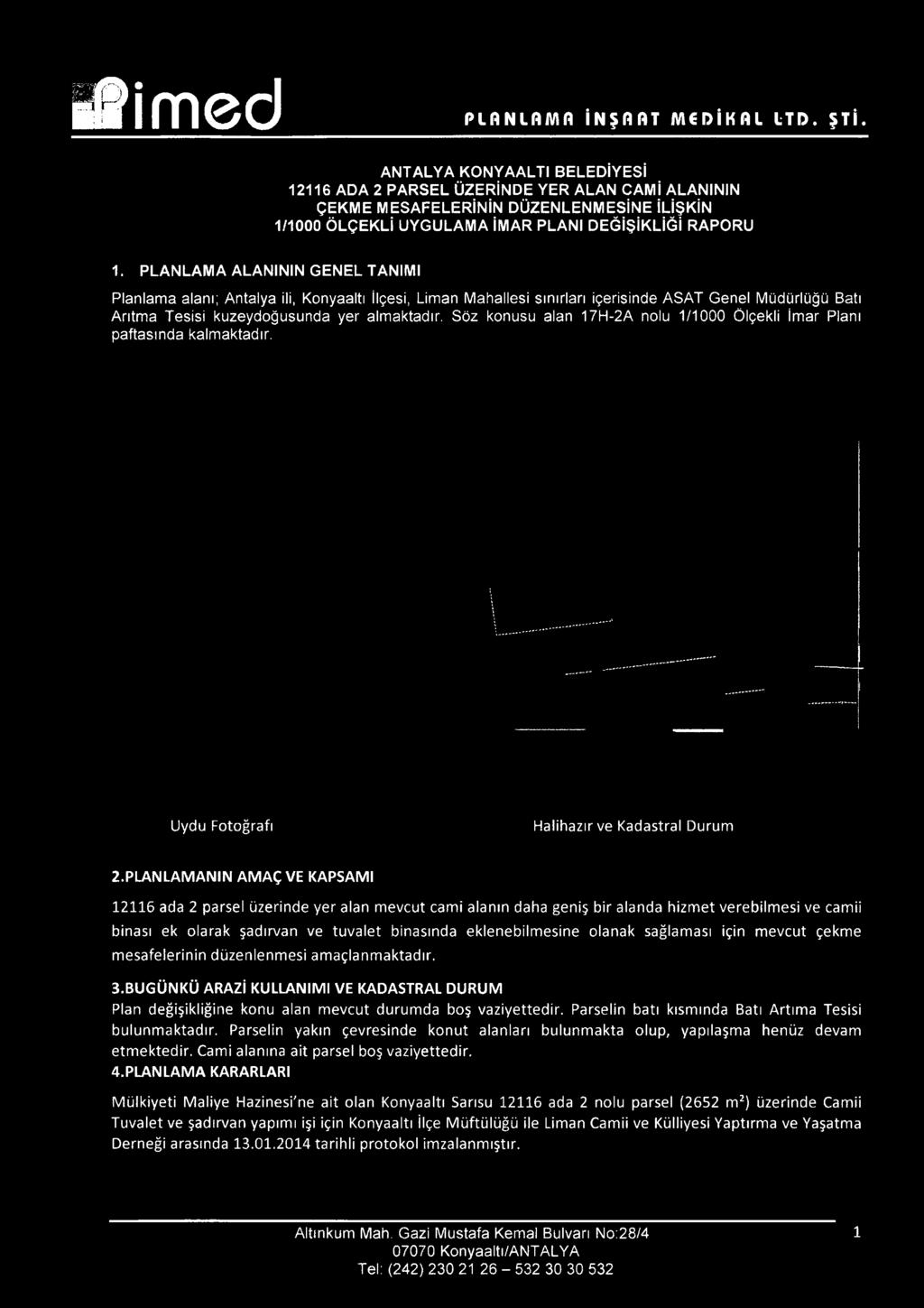 PLANLAMA ALANININ GENEL TANIMI Planlama alanı; Antalya ili, Konyaaltı İlçesi, Liman Mahallesi sınırları içerisinde ASAT Genel Müdürlüğü Batı Arıtma Tesisi kuzeydoğusunda yer almaktadır.