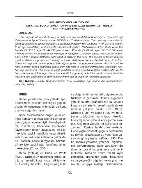 Toros RELlABILlTY AND VALlDlTY OF "TASK AND EGO ORIENTA TION IN SPORT QUESTlONNAIRE - TEOSQ-" FOR TURKISH ATHLETES ABSTRACT The purpose of this study was to determine the re/iability and validity of