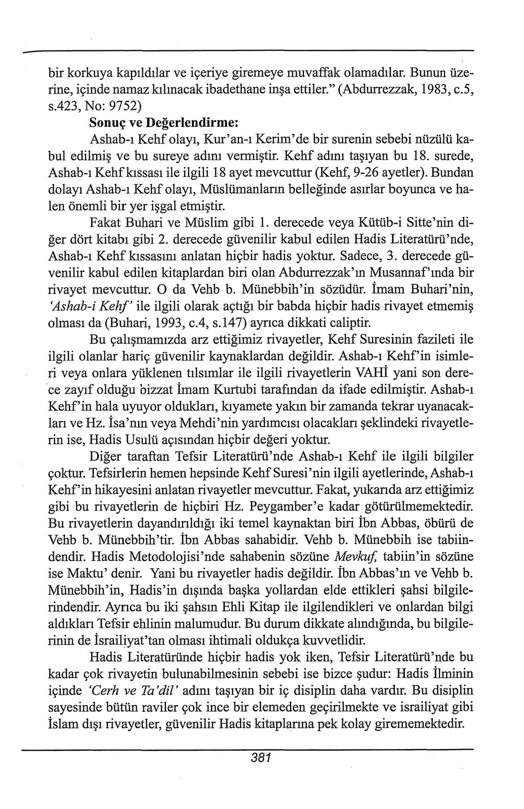 bir korkuya kapıldılar ve içeriye girerneye muvaffak olamadılar. Bunun üzerine, içinde namaz kılmacak ibadethane inşa ettiler." (Abdurrezzak, 1983, c.5, s.