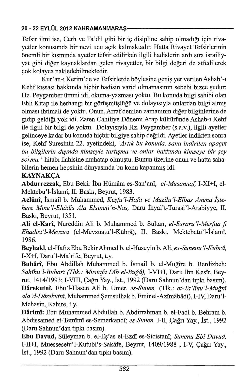 20-22EYLÜL2012KAHRAMANMARAŞ-------------------------- Tefsir ilmi ise, Cerh ve Ta'dil gibi bir iç disipline sahip olmadığı için rivayetler konusunda bir nevi ucu açık kalmaktadır.