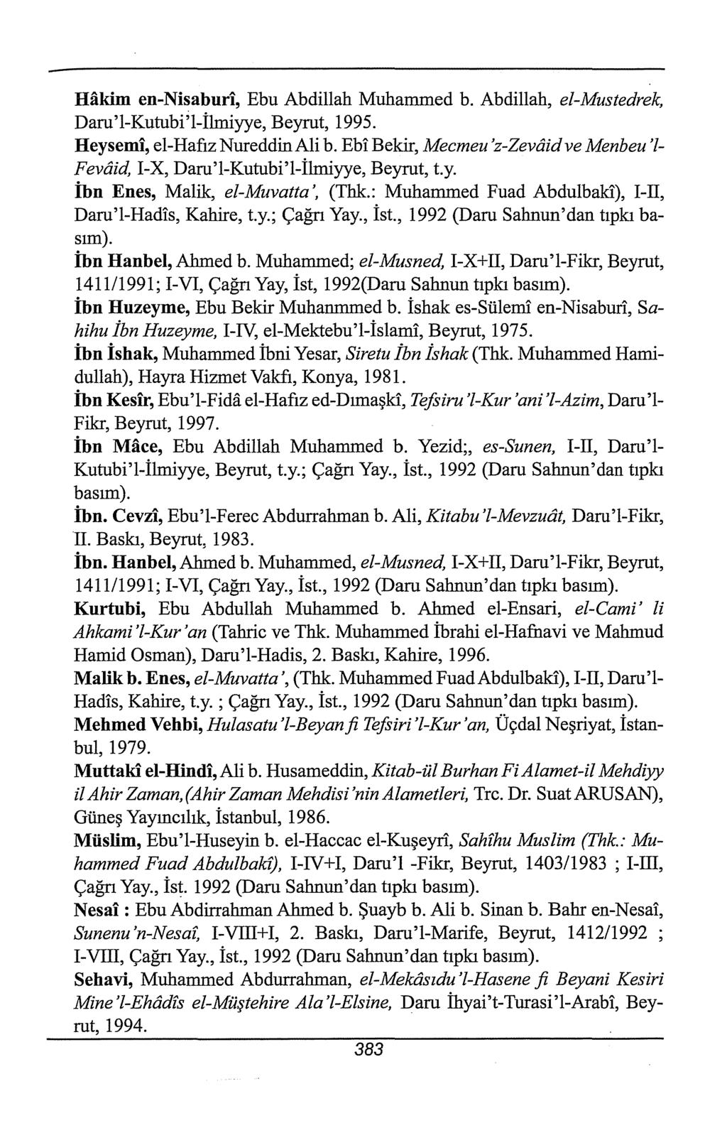 Hakim en-nisaburi, Ebu Abdilialı Muhammed b. Abdillah, el-mustedrek, Daru'l-Kutubi;l-İlıniyye, Beyrut, 1995. Heysemi, el-hafız NureddinAli b.