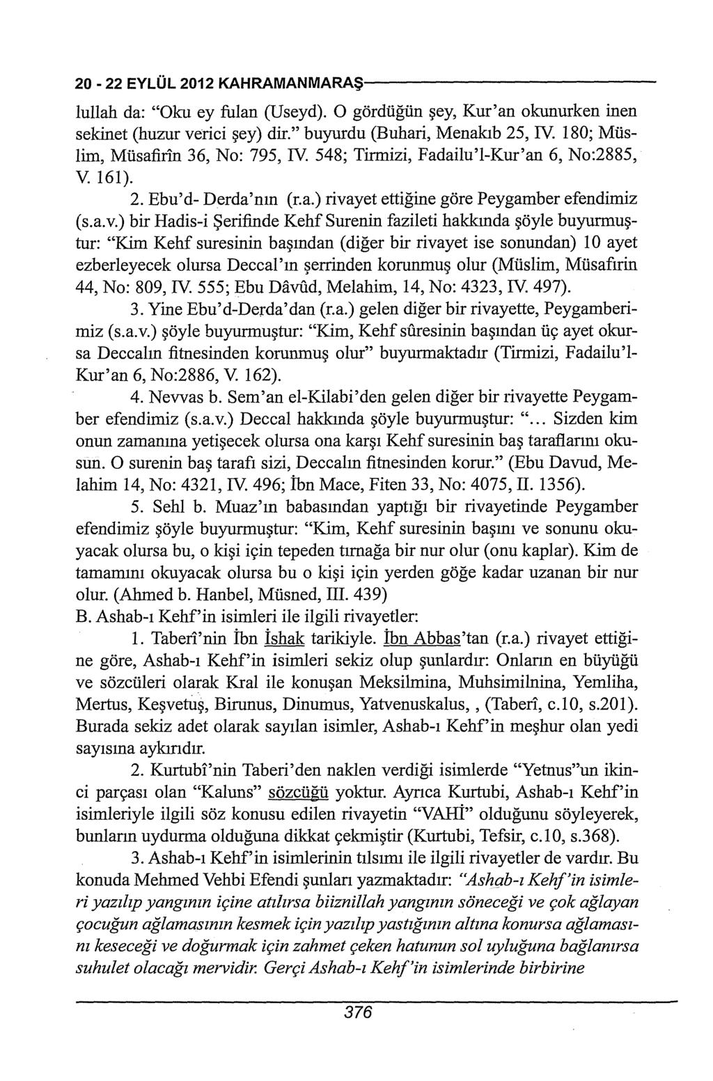 20-22EYLÜL2012KAHRAMANMARAŞ--------------------------- lullah da: "Oku ey fi.ılan (Useyd). O gördüğün şey, Kur'an ok:unurken inen sekinet (huzur verici şey) dir." buyurdu (Buhari, Menakıb 25, IV.