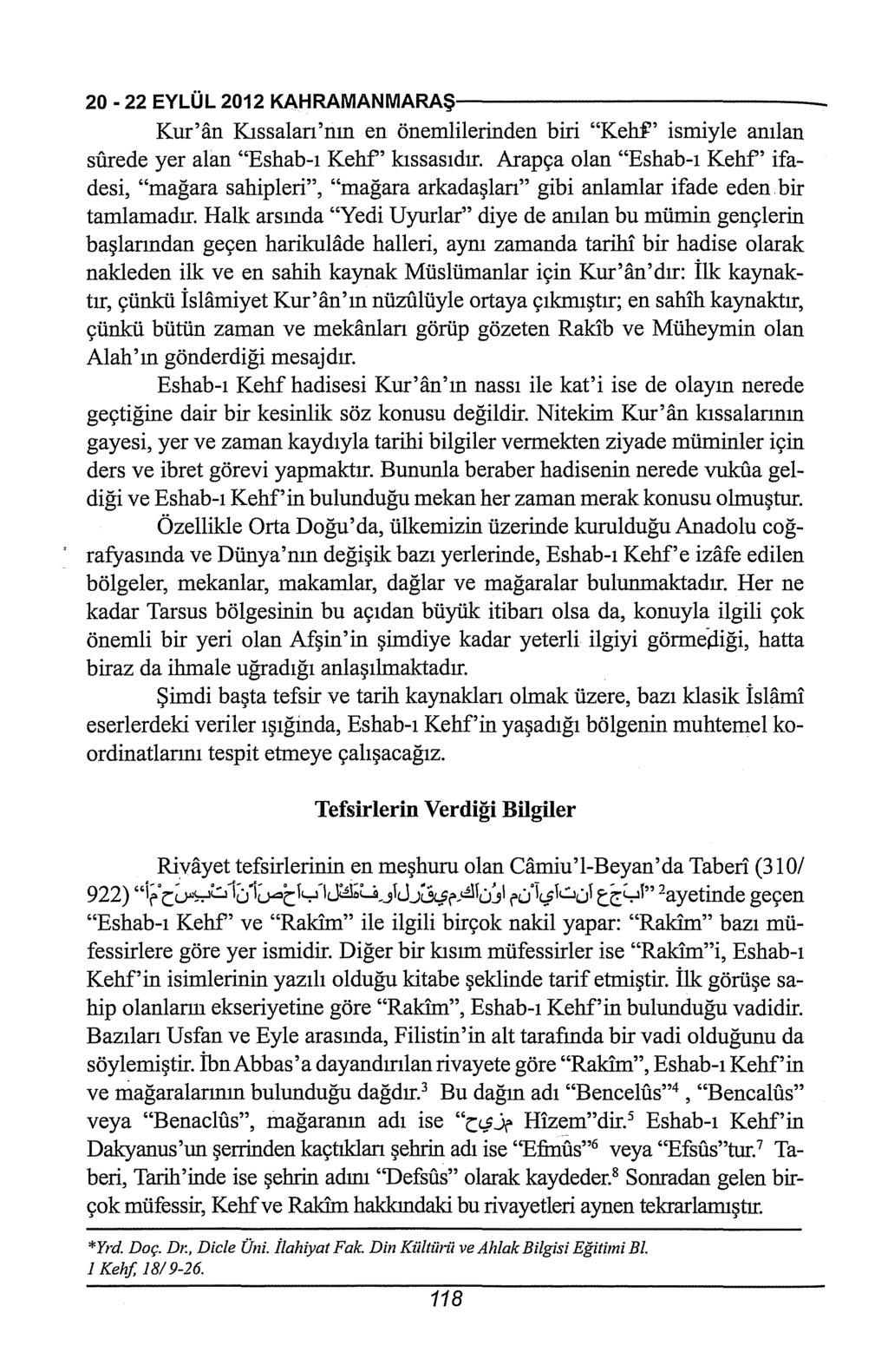 20-22EYLÜL2012KAHRAMANMARAŞ-------------------------- Kur'an Kıssalan'nın en önemlilerinden biri "Kehf' ismiyle anılan sürede yer alan "Eshab-ı Kehf' kıssasıdır.