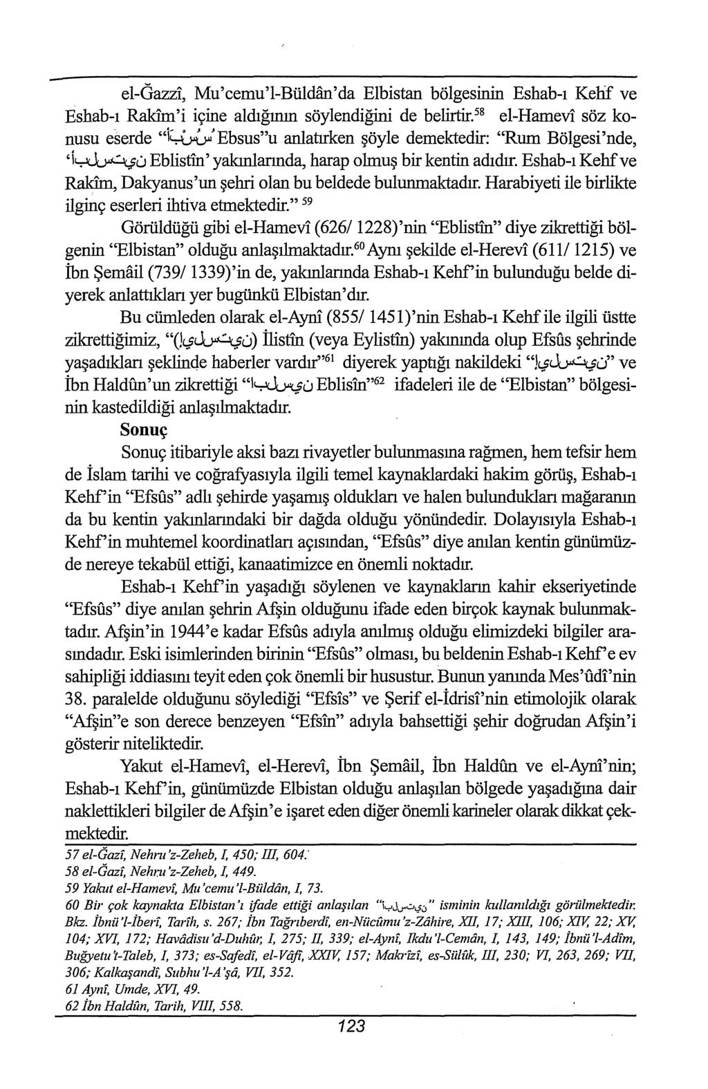 el-gazz1, Mu'cemu'l-Büldan'da Elbistan bölgesinin Eshab-ı Kehf ve Eshab-ı Raldrn'i içine aldığının söylendiğini de belirtir. 58 el-hamev1 söz konusu eserde "1WU.