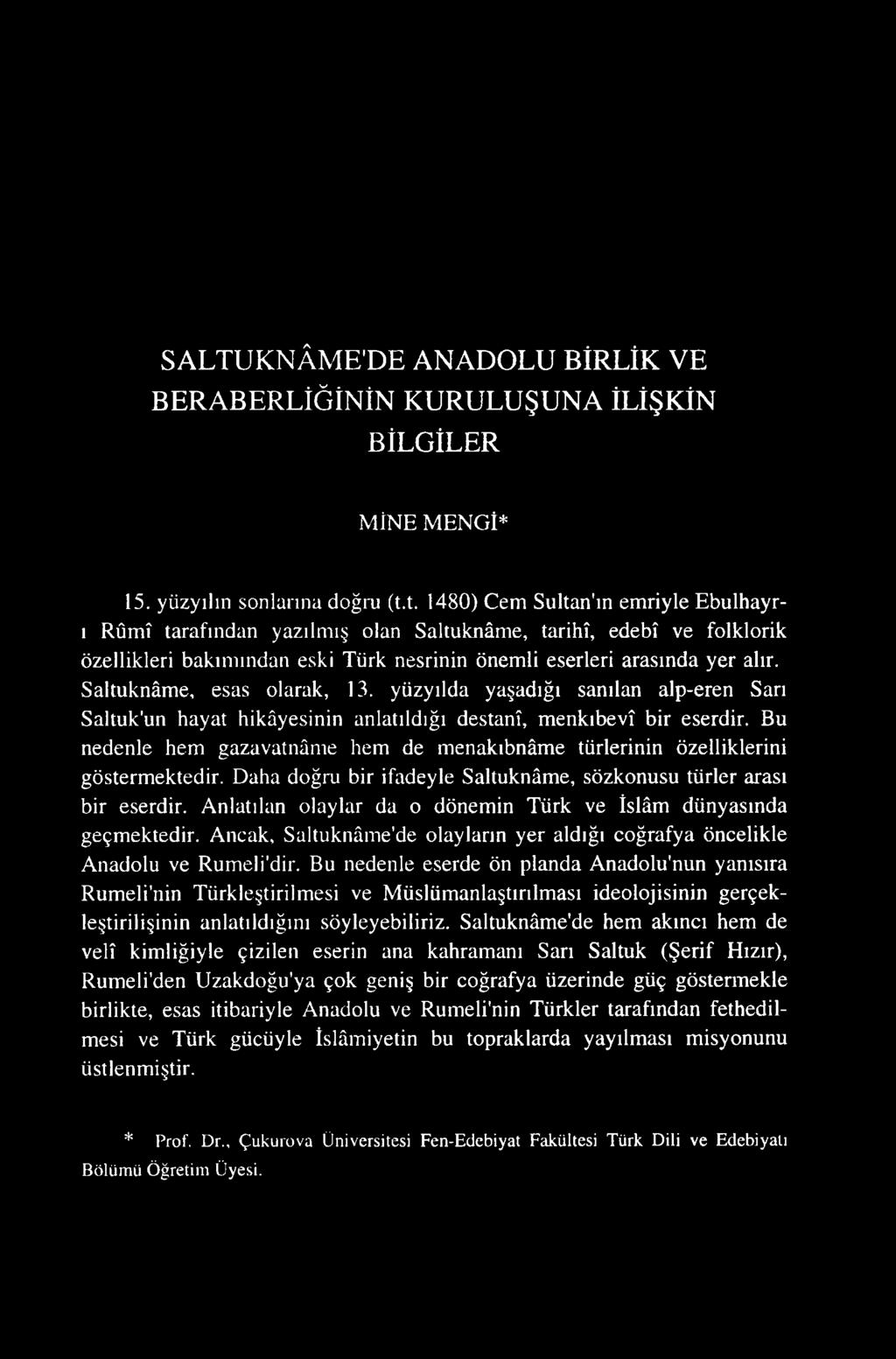 Saltuknâme, esas olarak, 13. yüzyılda yaşadığı sanılan alp-eren Sarı Saltuk'un hayat hikâyesinin anlatıldığı destanî, menkıbevî bir eserdir.