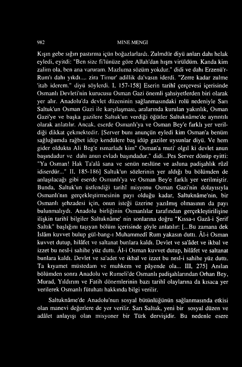 I, 157-158] Eserin tarihî çerçevesi içerisinde Osmanlı Devleti'nin kurucusu Osman Gazi önemli şahsiyetlerden biri olarak yer alır.