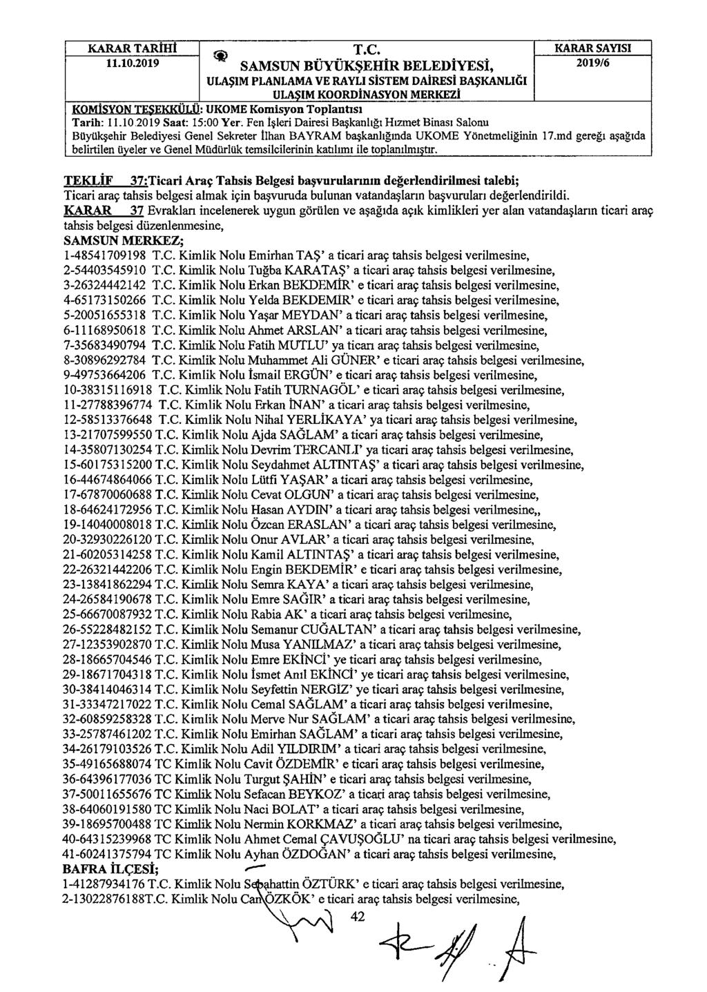 * SAMSUN BÜYÜKŞEHIR BELEDIYESI, KOMISYON TEŞEICIall UKOME Komisyon Toplantısı Tarih: 11.10 2019 Saat: 15:00 Yer.