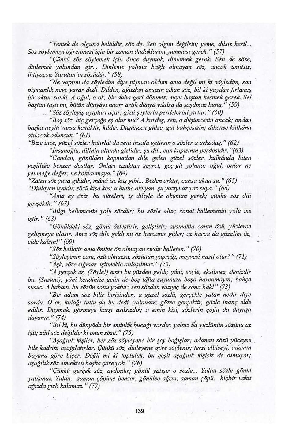 "Yem-ek de olguna he/tildir, söz de. Sen olgun değilsin; yeme, dilsiz kesil... Söz söylemeyi öğrenmesi için bir zaman dudaklarını yumması gerek.