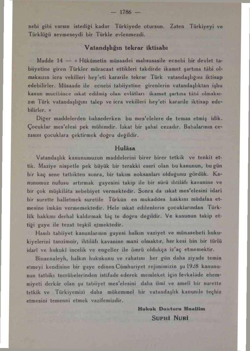 1786 nebi gibi varsın istediği kadar lürkiyede olursun. Zaten Türkiyeyi ve Türklüğü sevmeseydi bir TürkLe evlenmezdi.