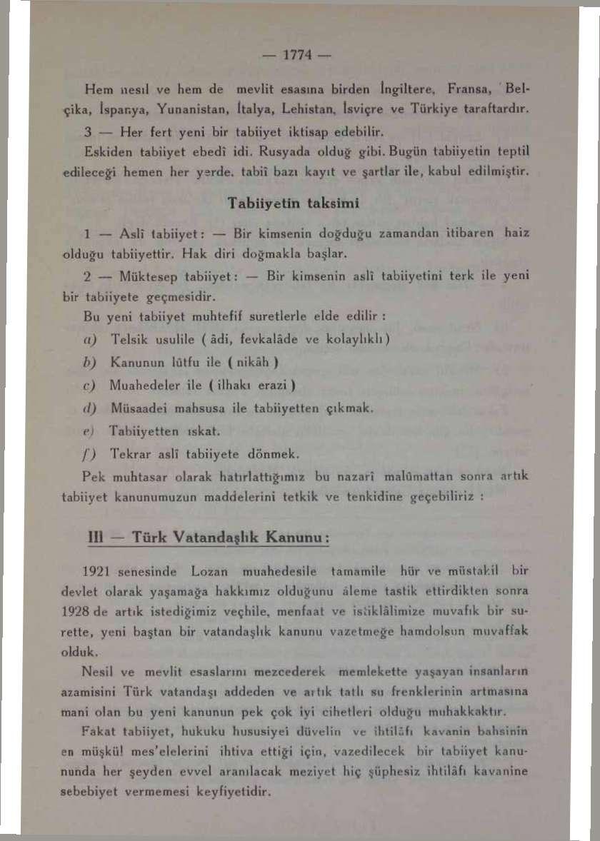 Hem nesil ve hem de mevlit esasına bîrden İngiltere. Fransa» Belçika, İspanya, Yunanistan, İtalya, Lehistan, İsviçre ve Türkiye taraftardır.