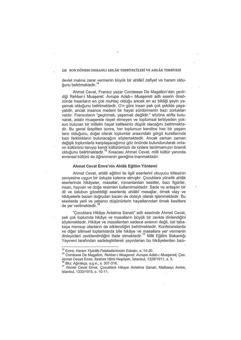 220 SON DÖNEM OSMANLI.AHLAK TERBİYEchERİ VE.AHLAK TERBİYESİ devlet malına zarar vermenin büyük bir ahjaki zafıyet ve haram olduğunu belirtmektedir. 14 Ahmet Cevat, Fransız yazar C.