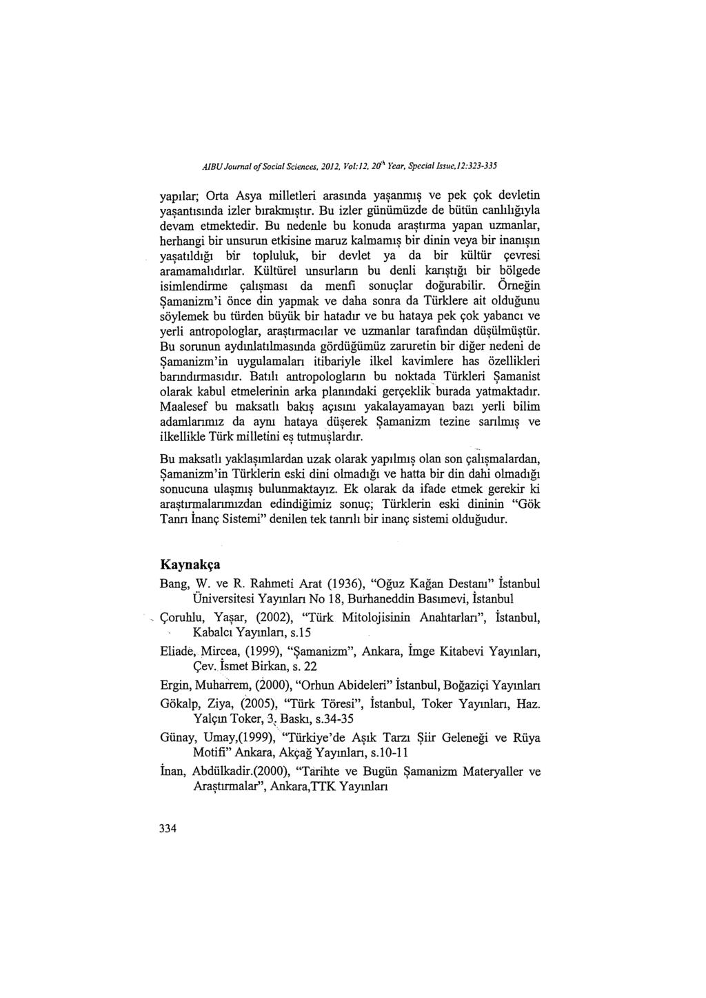 AIBV Joumal of Social Sciences, 2012, Vo/: J 2, 2d' lear, Spcciallssııc,I 2:323-335 yapılar; Orta Asya milletleri arasında yaşanmış ve pek çok devletin yaşantısında izler bırakmıştır.