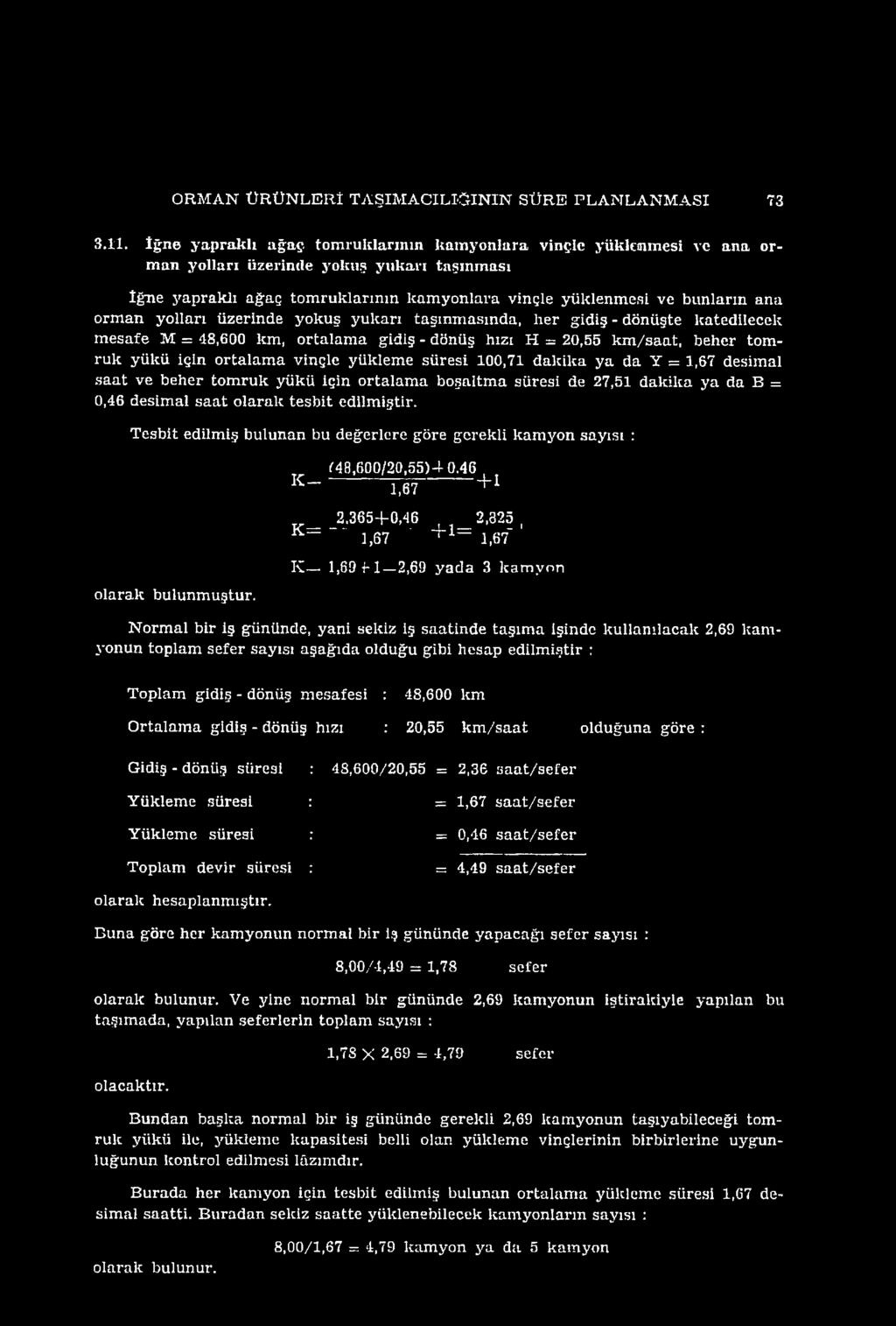 Tesbit edilmiş bulunan bu değerlere göre gerekli kam yon sayısı : olarak bulunm uştur. (48,600/20,55)4 0.46 K ~ 1,67 + 1 2.