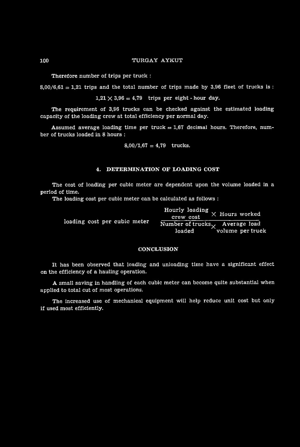 A ssumed average loading tim e per tru ck = 1,67 decimal hours. Therefore, num ber of trucks loaded in 8 hours : 8,00/1,67 = 4,