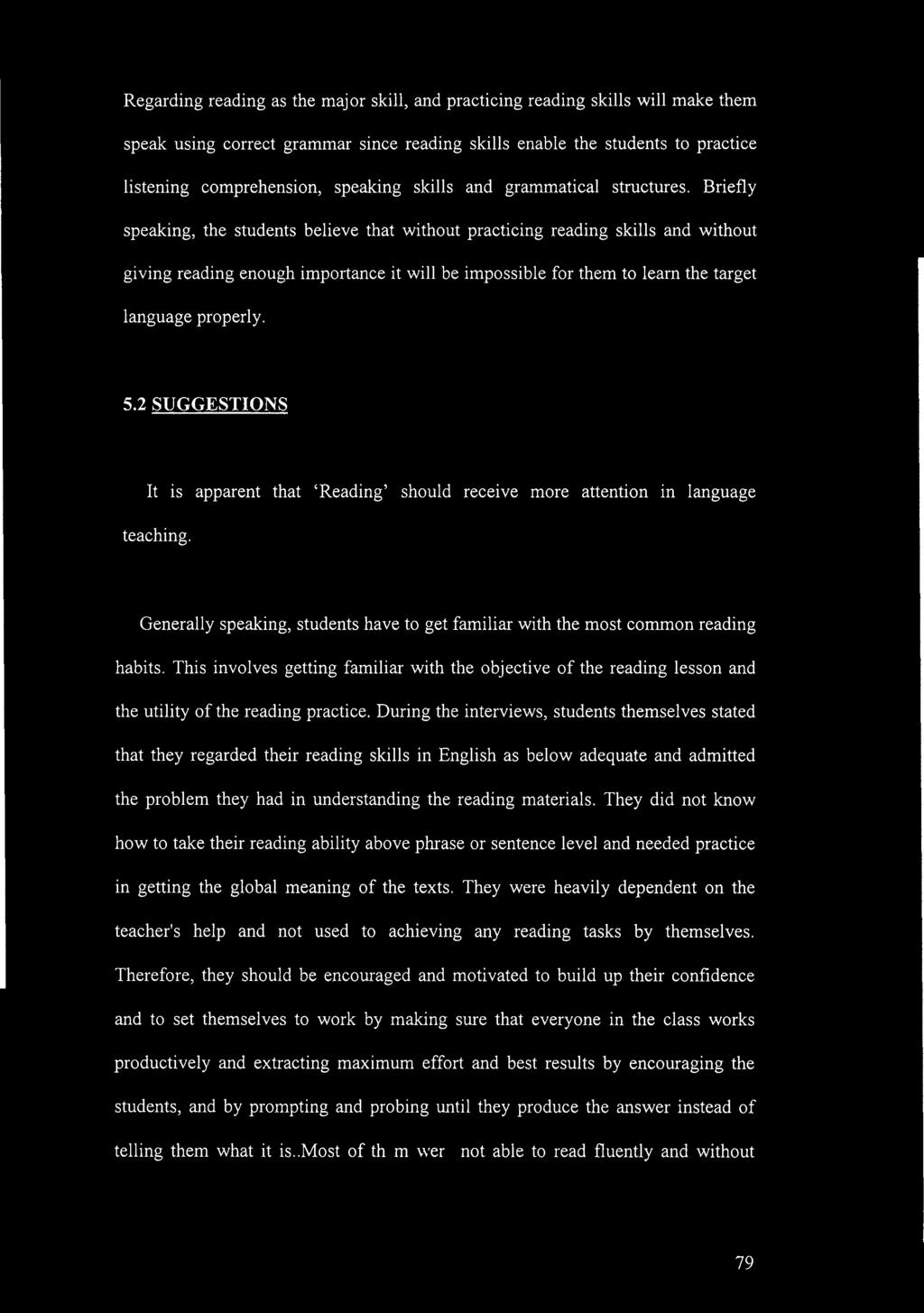 Briefly speaking, the students believe that without practicing reading skills and without giving reading enough importance it will be impossible for them to learn the target language properly. 5.