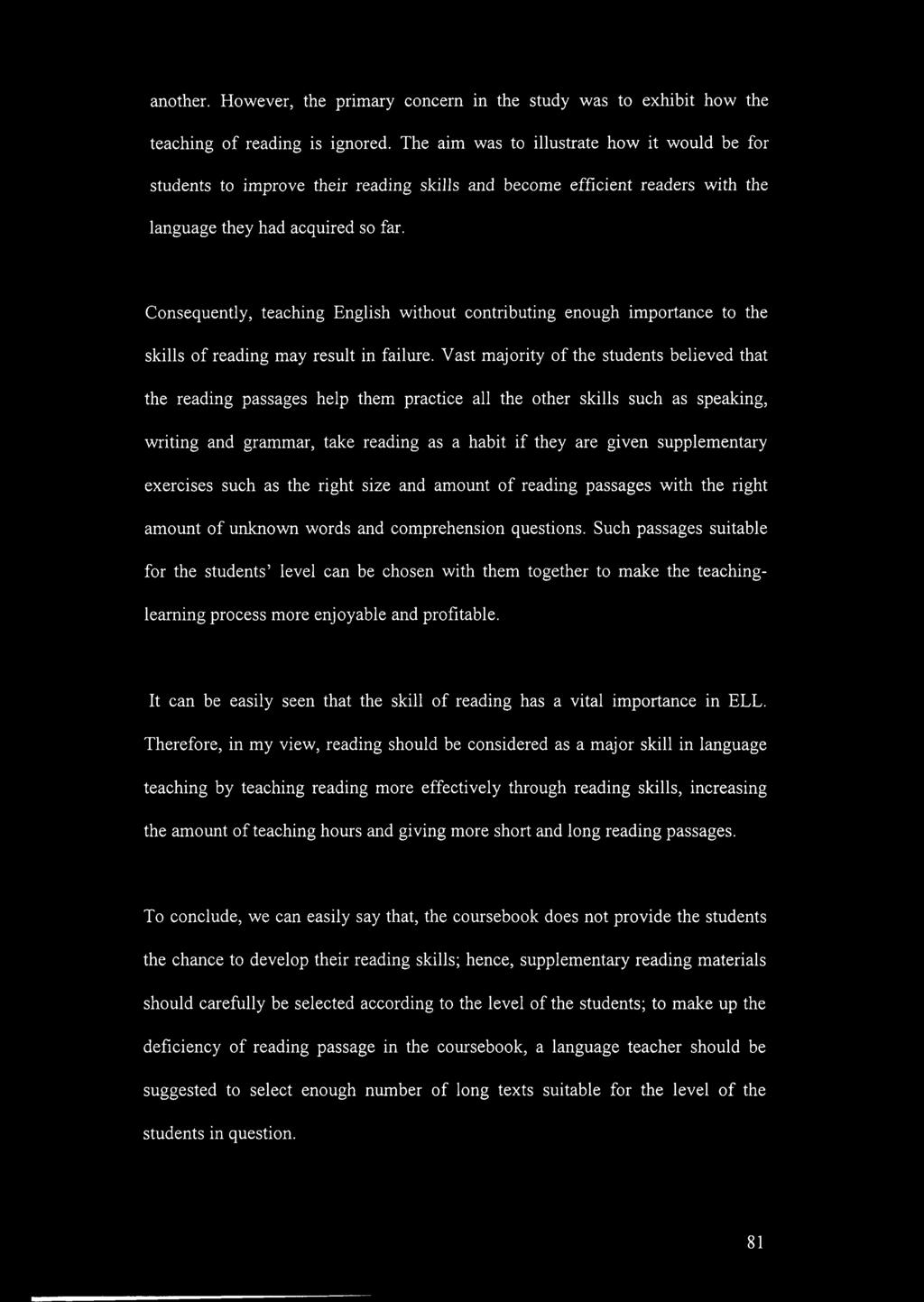 Consequently, teaching English without contributing enough importance to the skills of reading may result in failure.