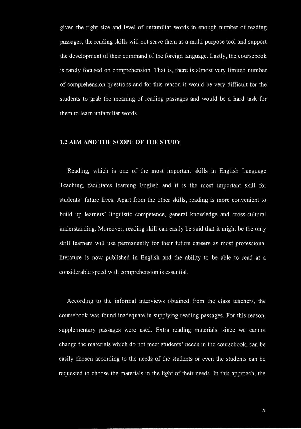 That is, there is almost very limited number of comprehension questions and for this reason it would be very difficult for the students to grab the meaning of reading passages and would be a hard